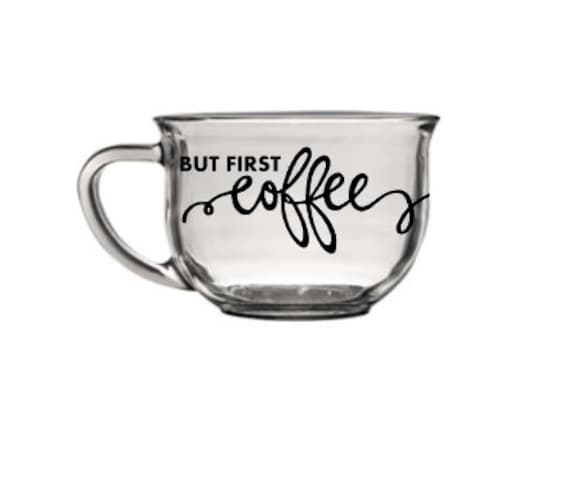 Glass Coffee Mug - "But First, Coffee"