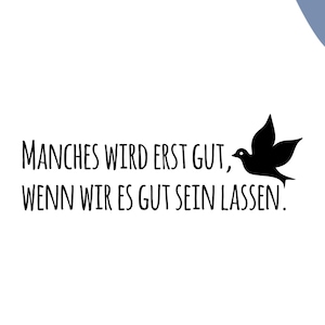 Stempel Sprüche 12 Manches wird erst gut, wenn wir es gut sein lassen | Vogel | Spruch | Text