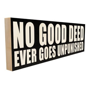 No Good Deed Ever Goes Unpunished.
