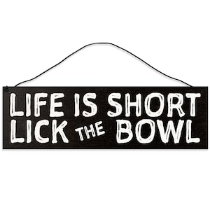 Life is Short. Lick the Bowl.
