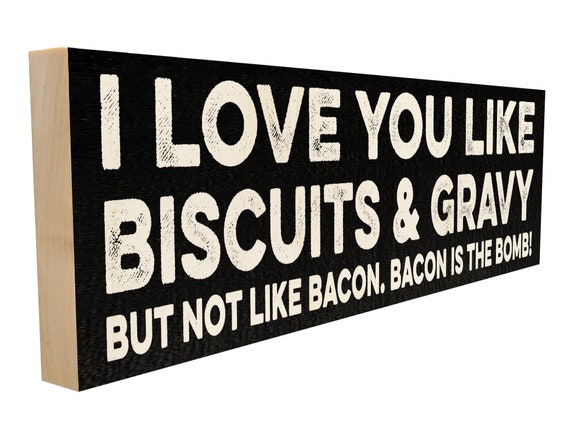 I Love You Like Biscuits And Gravy But Not Like Bacon Bacon Etsy