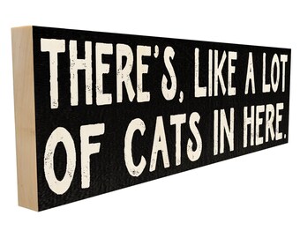 There's Like a Lot of Cats in Here | Cat Wood Plaque, Gift for Cat Lover, Cat Decor, Funny Cat Sign, Cat Quote, Cat Mom, Cat Sign, Cat House
