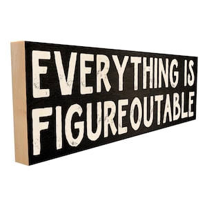 Inspirational Wood Sign: Everything Is Figureoutable - Handmade Maple Wall Decor