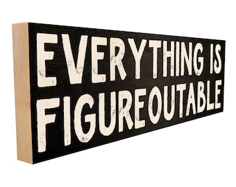Inspirational Wood Sign: Everything Is Figureoutable - Handmade Maple Wall Decor
