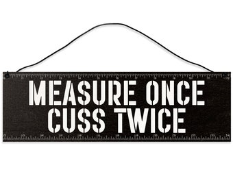 Measure Once. Cuss Twice.