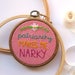 Patriarchy Makes Me Narky, Feminist, Embroidery, Wall Art, Hoop Art, Feminism, Gift