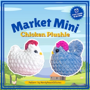 May include: Two crochet chicken plushies, one white and one blue, with red and pink accents. The image features the text "Market Mini Chicken Plushie" and "Fast Make! 15-20 Mins". The pattern is by NerdyPeachStitches.