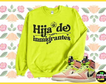 Immigrant Shirt, Political Sweatshirt, Activist Protest Tshirt, Daughter of an Immigrant, Anti Racism Shirt, Hija De Imigrantes, Latina