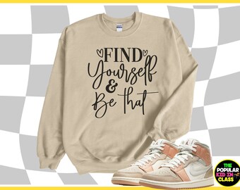 Find Yourself And Be That Shirt, Empower Women, Power Sweatshirt, Growth Mindset Shirt, Positive Affirmation, Mental Health Sweatshirt