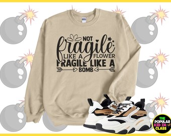 Not Fragile Like A Flower, Fragile Like A Bomb, Inspiring Quotes, RGB Sweatshirt, Positive Affirmations, Inspirational Women’s Gift