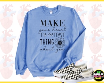 Make Your Heart The Prettiest Shirt, Empower Women, Power Sweatshirt, Growth Mindset Shirt, Positive Affirmation, Mental Health Sweatshirt