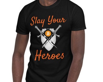 Slay Your Heroes Bitcoin Short Sleeve Unisex T-Shirt - BTC Maximalist Crypto Shirt