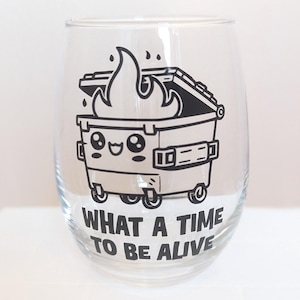What a Time to be Alive - Dumpster Fire Stemless Wine Glass