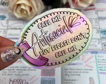 May include: A holographic sticker with a pink phone and the text "Call me Antisocial but please don't call me".