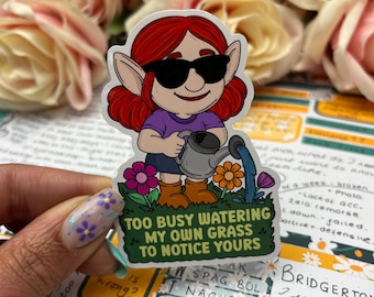 Too busy watering my own grass... - Funny Quote - Vinyl Sticker (0165)