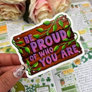 Motivational Quote Wooden Sign Vinyl Sticker - Be Proud  - Mental Health - Affirmation - Quote- Journal Planner Sticker - Laptop Vinyl (018)