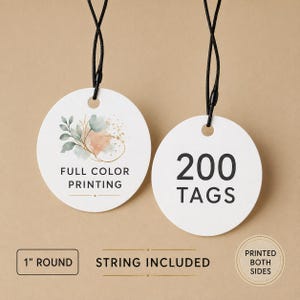 May include: Two round white tags with black strings, measuring 1 inch in diameter. One tag features a watercolor floral design and the text FULL COLOR PRINTING. The other tag displays the text 200 TAGS. Text indicates string included and printed both sides.