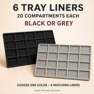May include: Six rectangular tray liners, each featuring twenty individual compartments. The liners are available in black or grey. Text on the image reads: 6 TRAY LINERS, 20 COMPARTMENTS EACH, BLACK OR GREY, CHOOSE ONE COLOR, 6 MATCHING LINERS, OUTER TRAYS NOT INCLUDED.