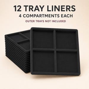 May include: A stack of 12 black square tray liners, each featuring four internal compartments. The text 12 TRAY LINERS, 4 COMPARTMENTS EACH, and OUTER TRAYS NOT INCLUDED is displayed above the stack of black velvet-textured organizers.