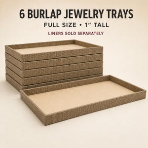 May include: Six rectangular jewelry trays with a textured tan burlap exterior and a smooth beige interior base. The trays are 1 inch tall. The text 6 BURLAP JEWELRY TRAYS, FULL SIZE, 1 INCH TALL, and LINERS SOLD SEPARATELY is visible above the trays.