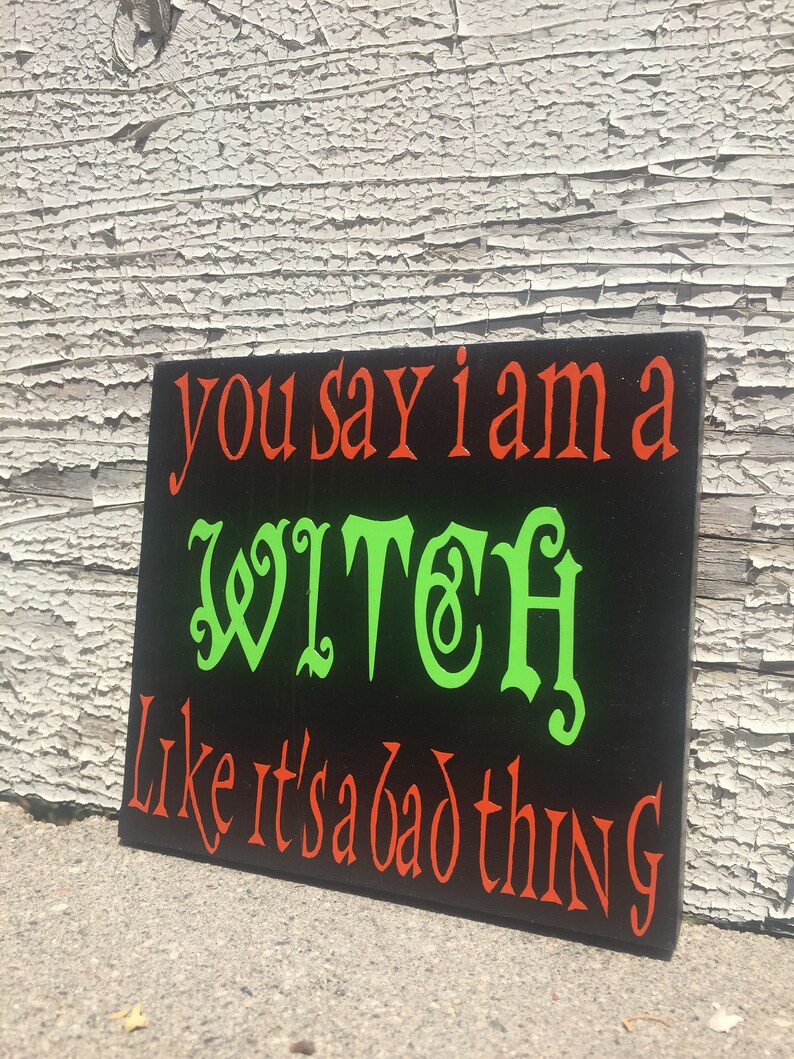 You Say I Am A WITCH Like It's A Bad Thing Halloween Etsy