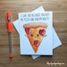 Funny Pizza Love Card, Happy Valentines Day Card, Funny Love Card, Sexy Card, Naughty Card, Anniversary Card, Love Greeting, Romantic Card, 