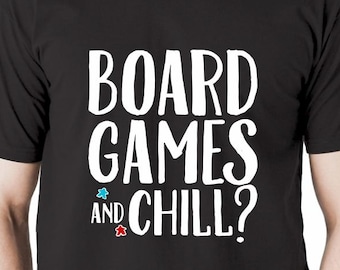 Board Games and Chill? Men's/Unisex T-shirt | Black shirt for Board Game Geeks and Tabletop Gamers | Meeple and BoardGame Shirts