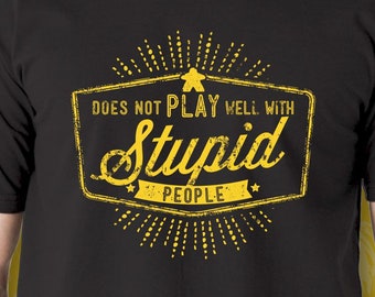 Does Not Play Well With Stupid People Men's/Unisex Black T-shirt  | t-shirts for tabletop board game geeks, war gamers & online video gamers