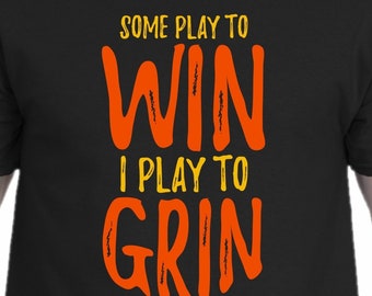 Some Play to WIN – I Play to GRIN Men's/Unisex T-shirt | Gamer shirts | t-shirt for board game geeks, video gamers, gaming, tabletop gamers