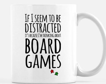 If I Seem Distracted It's Because I'm Thinking About Board Games Mug | 11oz Coffee mugs for board game geeks | geeky gift for board gamers