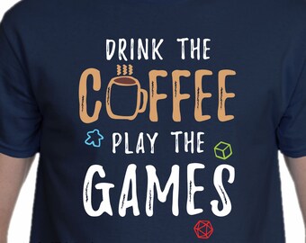 Drink the Coffee Play the Games Mens/Unisex T-shirt | shirts game night con apparel for board gamer Geeks gamers | Board and Tabletop games