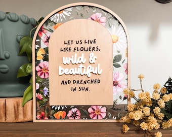 Let us Live Like Flowers | Wild & Beautiful | Drenched in Sun Sign | Laser Engraved | Floral Decor | Handmade | Framed Signs | Office Decor