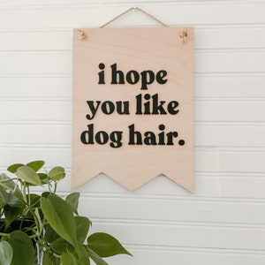 I Hope You Like Dog Hair 3D Banner Sign, Boho Decor, Handmade, Hanging Sign, Dog Lovers, Dog Mom Gift, Dog Dad Gift image 1