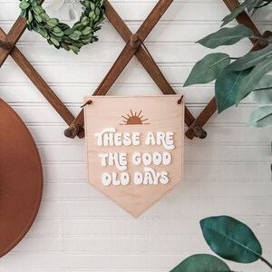 These are the Good Old Days Hanging Sign | Home Decor | | Wall Sign | Office Sign | Boho Decor | 3D Sign | Good Old Days