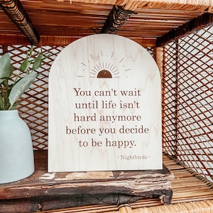 You Can’t Wait Until Life isn’t Hard Anymore to Decide to be Happy | Positive Wall Art | Boho | Handmade | Boho Shelf Sign | Arched Signs