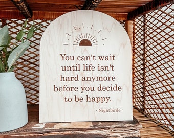 You Can’t Wait Until Life isn’t Hard Anymore to Decide to be Happy | Positive Wall Art | Boho | Handmade | Boho Shelf Sign | Arched Signs
