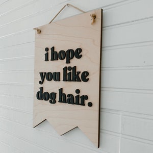 I Hope You Like Dog Hair 3D Banner Sign, Boho Decor, Handmade, Hanging Sign, Dog Lovers, Dog Mom Gift, Dog Dad Gift image 2
