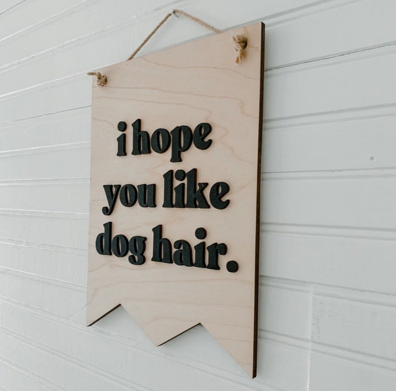 I Hope You Like Dog Hair 3D Banner Sign, Boho Decor, Handmade, Hanging Sign, Dog Lovers, Dog Mom Gift, Dog Dad Gift image 2