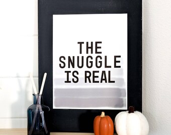 The Snuggle is Real Decor Print Instant Download! White Black and Gray Ombre 8x10 Printable, Living Room Wall Art, Cozy Home Decor, Nursery