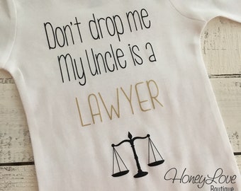 Don't drop me My Uncle is a LAWYER, cute funny little baby girl or boy bodysuit shirt, Best Uncle, Father's Day gift, newborn infant toddler