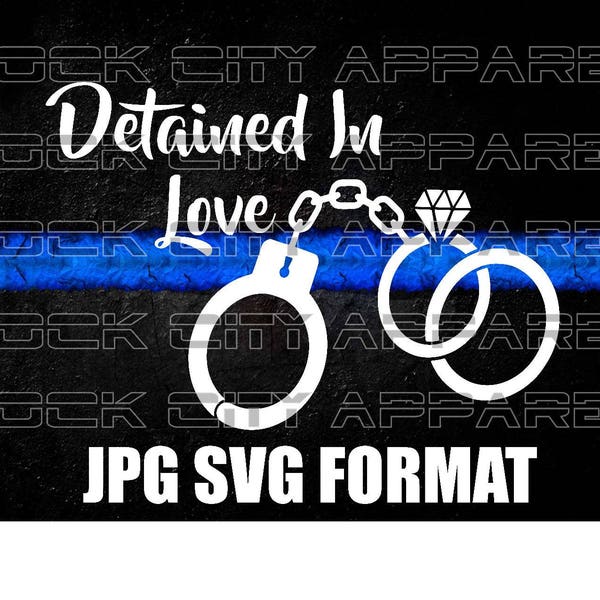 Detained In Love SVG Cut File Silhouette Cameo Law Enforcement Police