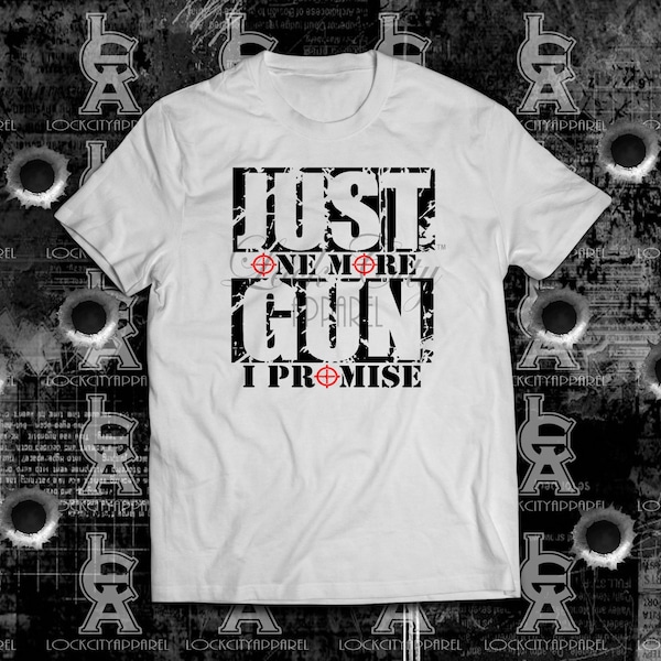 Just One More Gun I Promise Gun Firearm Enthusiast Style T-Shirt