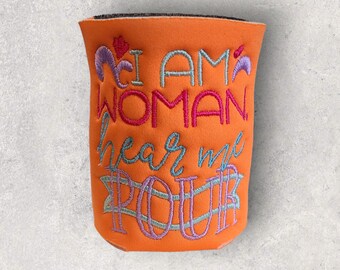 I Am Woman Hear Me Pour Embroidered Sassy Drink Holder Insulated Can Cooler