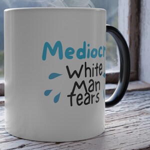 Mediocre White Man Tears Color Morphing Changing 11oz mug funny feminist mug fuck the patriarchy mug gift for women feminist liberal lesbian image 2