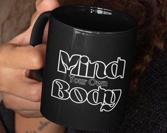 Mind Your Own Body MYOB Black Glossy Mug| mind your business mug| women's rights Mug| feminist mug| aunt and uncle gift| Gift for Parents