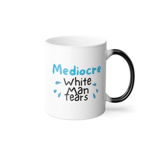 Mediocre White Man Tears Color Morphing Changing 11oz mug funny feminist mug fuck the patriarchy mug gift for women feminist liberal lesbian image 3