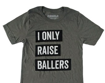 I Only Raise Ballers Tee