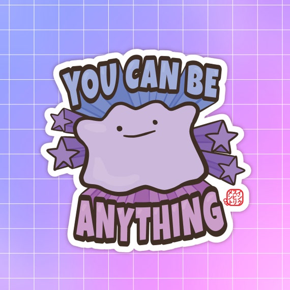 Ditto You Can Be Anything Sticker Inspirational Pokemon Sticker  Motivational Sticker Cute Kawaii Sticker Nintendo Theme Sticker 