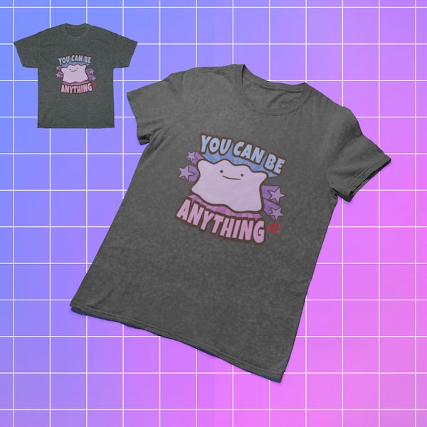 Ditto You Can Be Anything Shirt Ditto Shirt Motivational Shirt Pokemon Shirt Pokemon Tee Cute Pokemon Gift Inspirational Shirt Nintendo Tee