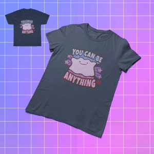 Ditto You Can Be Anything Shirt Ditto Shirt Motivational Shirt Pokemon Shirt Pokemon Tee Cute Pokemon Gift Inspirational Shirt Nintendo Tee image 5